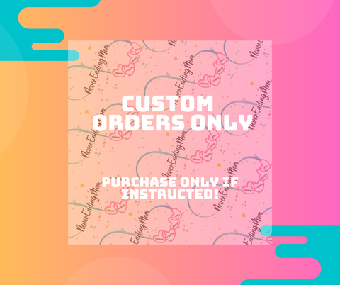 CUSTOM ORDERS